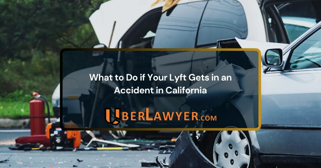 Two badly damaged cars at a crash scene, under the title What to Do if Your Lyft Gets in an Accident in California